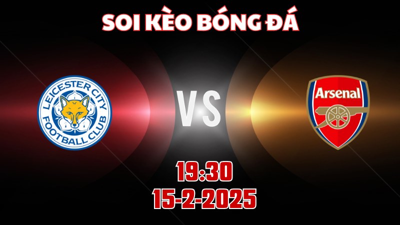 Soi kèo bóng đá Leicester vs Arsenal 19h30 ngày 15/02